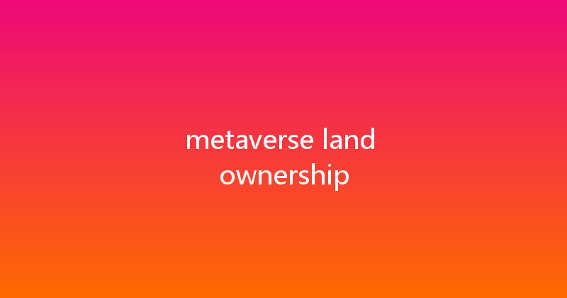 metaverse land ownership 